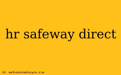 hr safeway direct