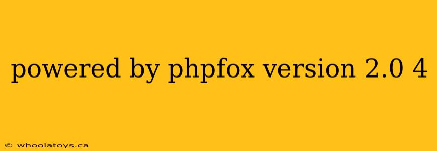 powered by phpfox version 2.0 4